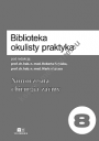 Biblioteka Okulisty Praktyka. Tom 8. Nowoczesna chirurgia zaćmy