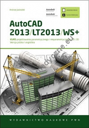 AutoCAD 2013/LT2013/WS+ Kurs projektowania parametrycznego i nieparametrycznego 2D i 3D