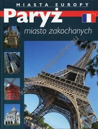 Paryż miasto zakochanych Miasta Europy