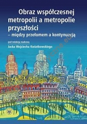 Obraz współczesnej metropolii a metropolie przyszłości - między przełomem a kontynuacją