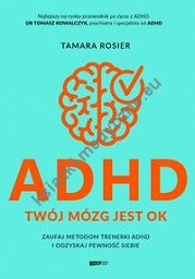 ADHD Twój mózg jest OK Zaufaj metodom trenerki ADHD i odzyskaj pewność siebie