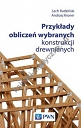 Przykłady obliczeń wybranych konstrukcji drewnianych