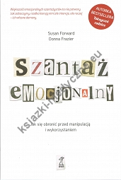 Szantaż emocjonalny. Jak się obronić przed manipulacją i wykorzystaniem (wyd. 2022)