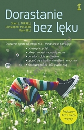 Dorastanie bez lęku. Ćwiczenia oparte na terapii ACT i mindfulness dodruk 2021