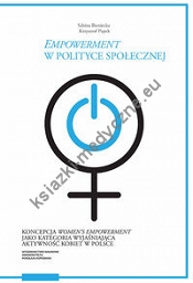 Empowerment w polityce społecznej Koncepcja women’s empowerment jako kategoria wyjaśniająca akt