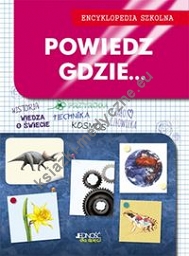 Powiedz gdzie... Encyklopedia szkolna