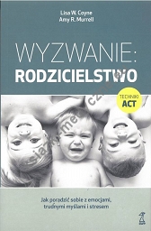 Wyzwanie: Rodzicielstwo. Jak poradzić sobie z emocjami, trudnymi myślami i stresem (wyd. 2022)