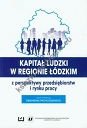 Kapitał ludzki w regionie łódzkim z perspektywy przedsiębiorstw i rynku pracy