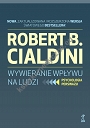 Wywieranie wpływu na ludzi. Psychologia perswazji (wyd. zaktualizowane)