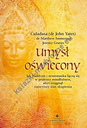 Umysł oświecony. Jak buddyzm i neuronauka łączą się w praktyce mindfulness, abyś osiągnął najwyższy stan skupienia