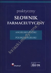 Praktyczny słownik farmaceutyczny angielsko-polski i polsko-angielski