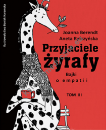 Przyjaciele żyrafy. Bajki o empatii. Tom 3