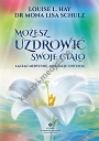 Możesz uzdrowić swoje ciało. Łącząc medycynę, afirmacje i intuicję (wyd. 2021)