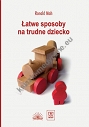 Łatwe sposoby na trudne dziecko