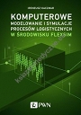 Komputerowe modelowanie i symulacje procesów logistycznych w środowisku FlexSim