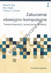 Zaburzenie obsesyjno-kompulsyjne. Terapia ekspozycji i powstrzymywania reakcji. Poradnik pacjenta