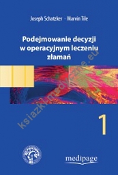 Podejmowanie decyzji w operacyjnym leczeniu złamań - Tom 1