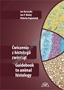 Ćwiczenia z histologii zwierząt. Guidebook to animal histology
