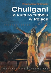 Chuligani a kultura futbolu w Polsce