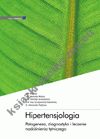 Hipertensjologia. Patogeneza, diagnostyka i leczenie nadciśnienia tętniczego