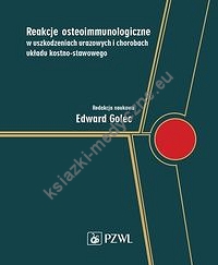 Reakcje osteoimmunologiczne w uszkodzeniach urazowych i chorobach układu kostno-stawowego