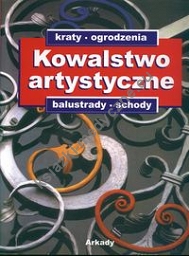 Kowalstwo artystyczne: kraty, ogrodzenia, balustrady, schody