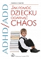 ADHD/ADD Jak pomóc dziecku ogarnąć chaos