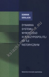 Dynamika systemu wyborczego III Rzeczpospolitej na tle historycznym