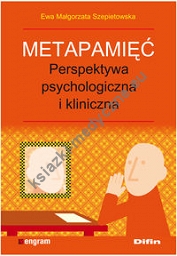 Metapamięć Perpektywa psychologiczna i kliniczna