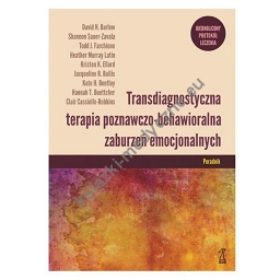 Transdiagnostyczna terapia poznawczo-behawioralna zaburzeń emocjonalnych. Ujednolicony protokół leczenia Poradnik