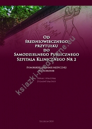 OD ŚREDNIOWIECZNEGO PRZYTUŁKU DO SAMODZIELNEGO  PUBLICZNEGO SZPITALA KLINICZNEGO NR 2  POMORSKIEJ AKADEMII MEDYCZNEJ W SZCZECINIE