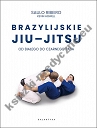 Brazylijskie jiu-jitsu. Od białego do czarnego pasa