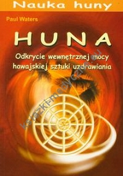 Huna Odkrycie wewnętrznej mocy hawajskiej sztuki uzdrawiania