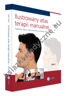 Ilustrowany atlas terapii manualnej. Kręgosłup szyjny, staw szczęki, bark, łokieć i ręka.
