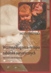 Wczesna diagnoza i terapia zaburzeń autystycznych. Metoda Krakowska