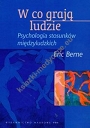 W co grają ludzie Psychologia stosunków międzyludzkich