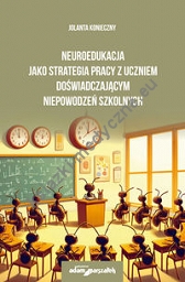 Neuroedukacja jako strategia pracy z uczniem doświadczającym niepowodzeń szkolnych