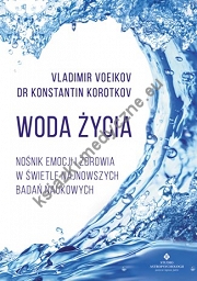 Woda życia Nośnik emocji i zdrowia w świetle najnowszych badań naukowych