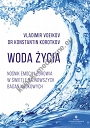 Woda życia Nośnik emocji i zdrowia w świetle najnowszych badań naukowych