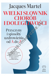 Wielki Słownik Chorób i Dolegliwości Przyczyny i sposoby uzdrowienia od A do Z