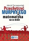 Przechytrzyć MURPHY’EGO czyli matematyka na co dzień