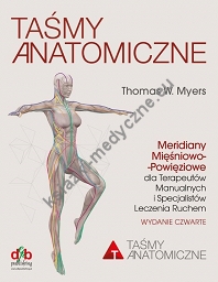 Taśmy Anatomiczne Meridiany Mięśniowo-Powięziowe dla Terapeutów Manualnych i Specjalistów Leczenia Ruchem Wydanie 4