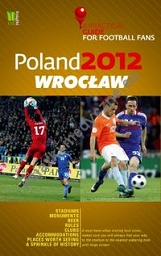 Poland 2012 Wrocław A Practical Guide for Football Fans