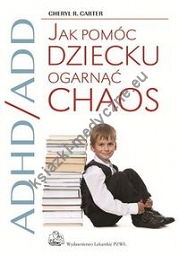 ADHD/ADD Jak pomóc dziecku ogarnąć chaos