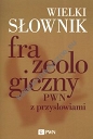 Wielki słownik frazeologiczny PWN z przysłowiami