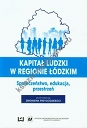 Kapitał ludzki w regionie łódzkim Społeczeństwo, edukacja, przestrzeń