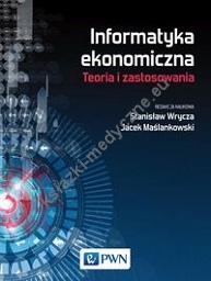 Informatyka ekonomiczna Teoria i zastosowania