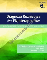 Diagnoza Różnicowa dla Fizjoterapeutów. Kiedy kierować pacjenta do innego specjalisty? wyd.6