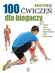 Anatomia 100 ćwiczeń dla biegaczy