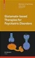 Glutamate-based Therapies for Psychiatric Disorders